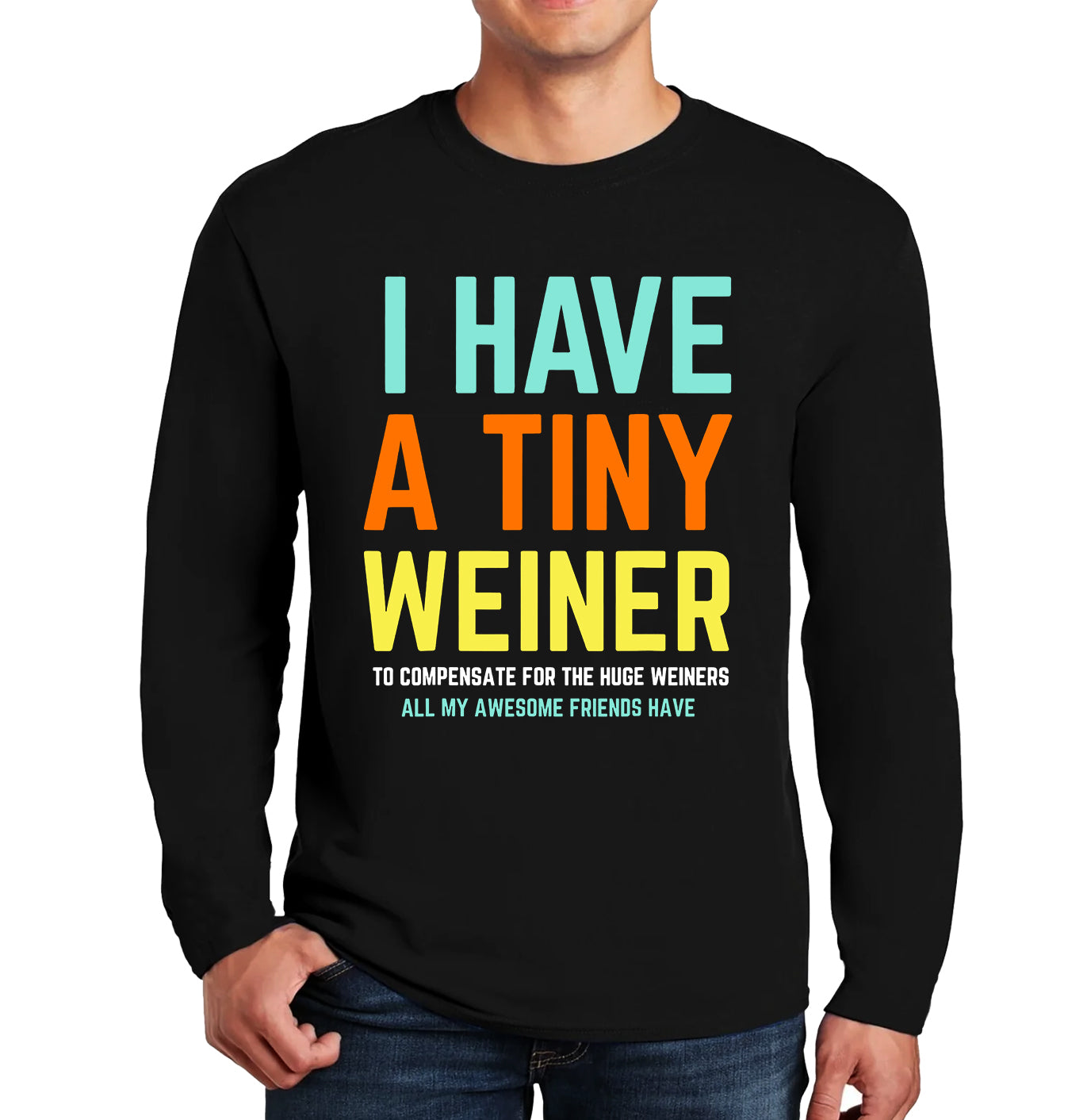 I Have A Tiny Weiner | Men's Long Sleeve