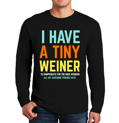 I Have A Tiny Weiner | Men's Long Sleeve