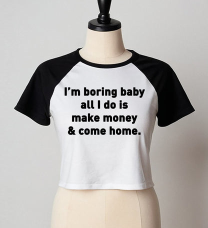I'M BORING BABY ALL I DO | LADIES RAGLAN CROP TOP