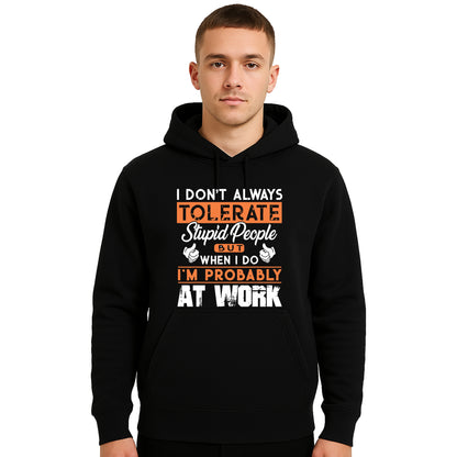 I Don't Always Tolerate | Hoody For Men's