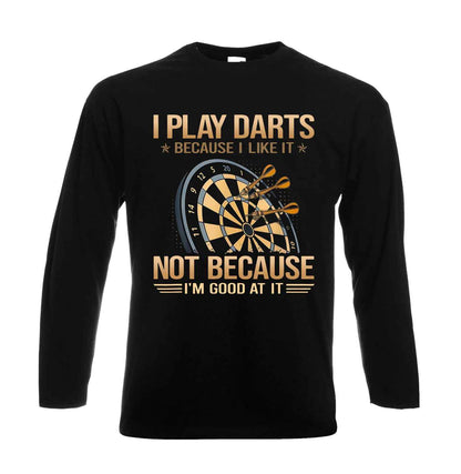 I Play Darts Because | Men's Long Sleeve