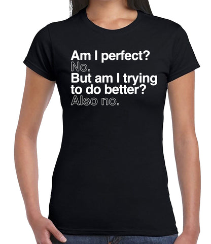 Am I Perfect No But | LADIES T-SHIRT