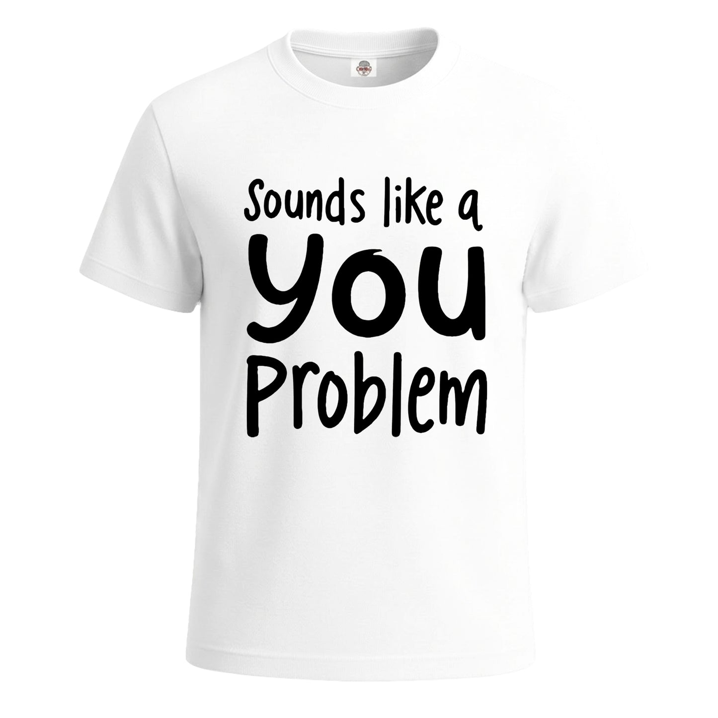 Sounds Like A You Problem | T-Shirt For Men's