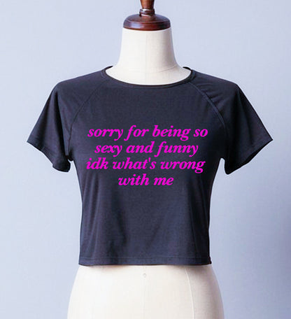 SORRY FOR BEING SO SEXY| LADIES CROP TOP