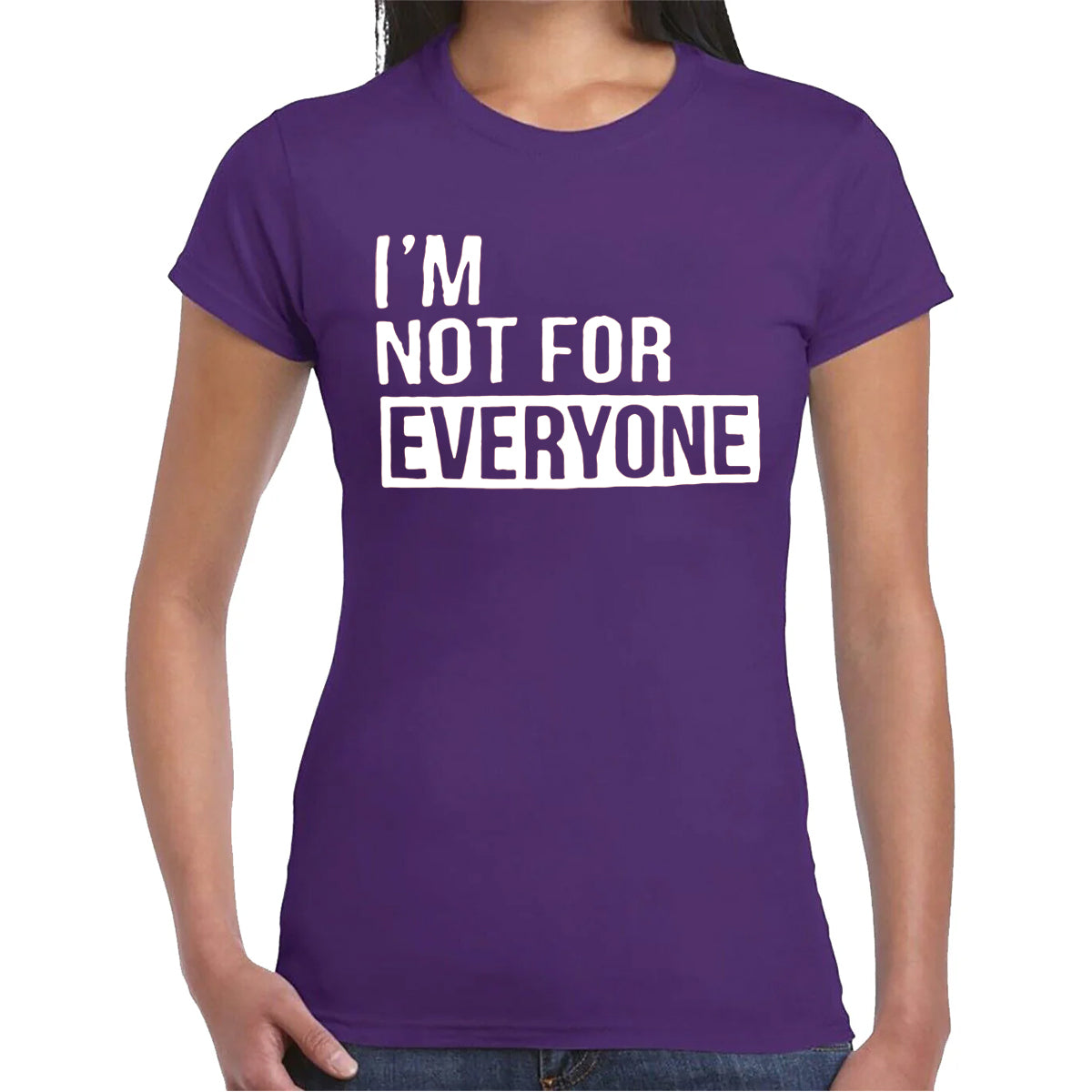 I'M NOT FOR EVERYONE | LADIES T-SHIRT