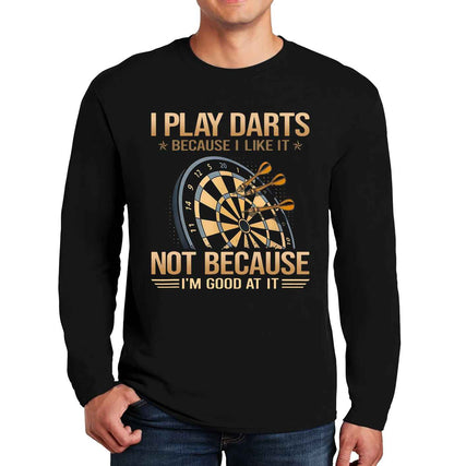 I Play Darts Because | Men's Long Sleeve