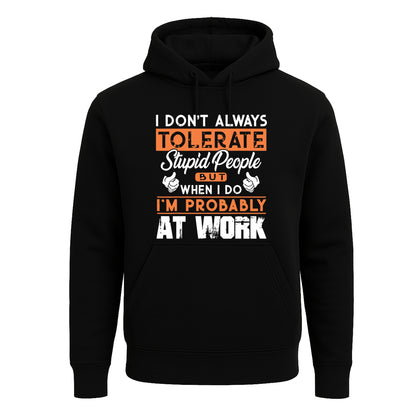 I Don't Always Tolerate | Hoody For Men's