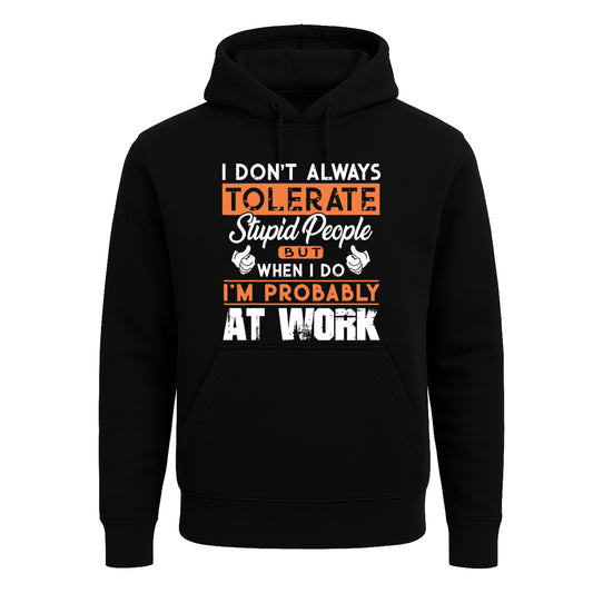 I Don't Always Tolerate | Hoody For Men's