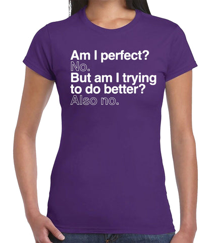 Am I Perfect No But | LADIES T-SHIRT
