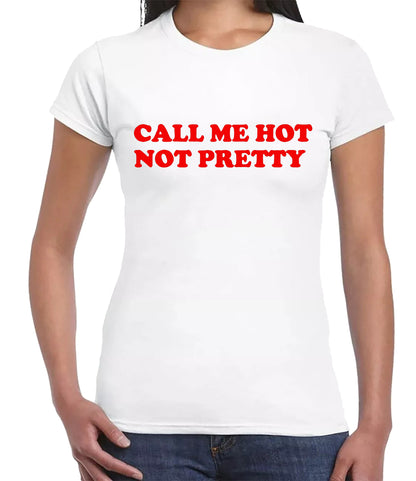 Call Me Hot Not Pretty | LADIES T-SHIRT