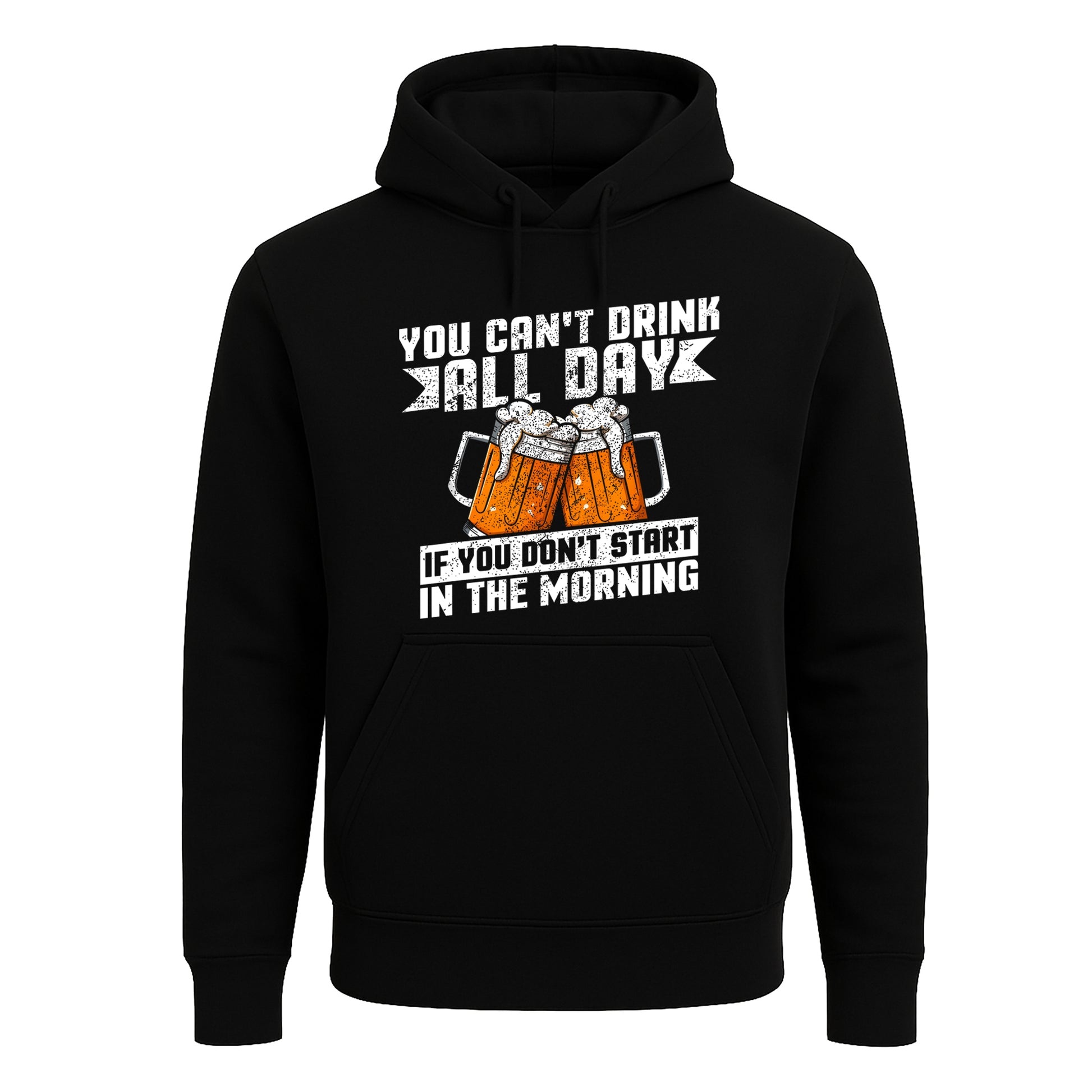 You Can't Drink All Day | Hoody For Men's You Can't Drink All Day | Hoody For Men's