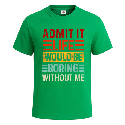 Admit It Life Would |T-Shirt For Men's