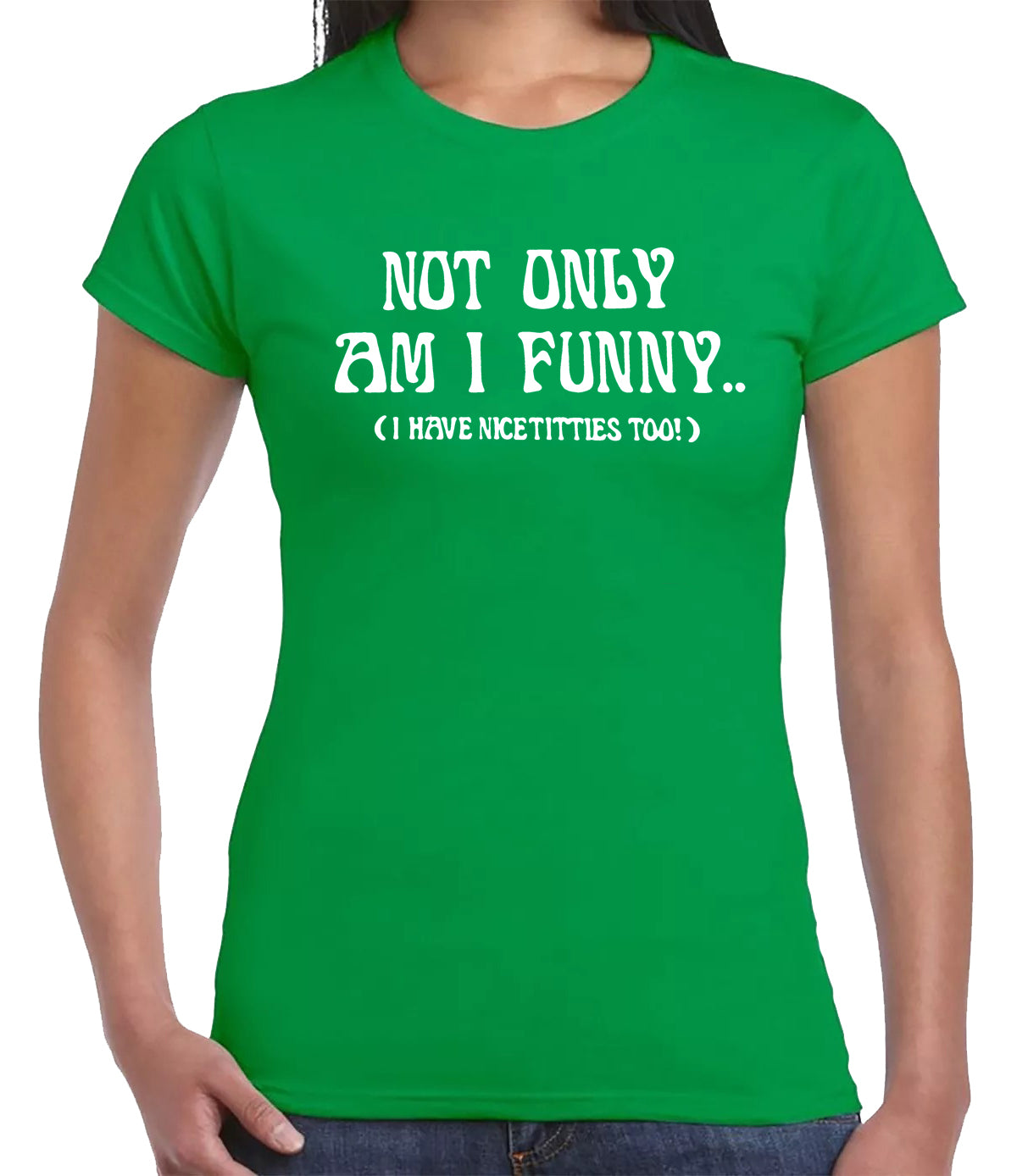 Not Only Am I Funny | LADIES T-SHIRT