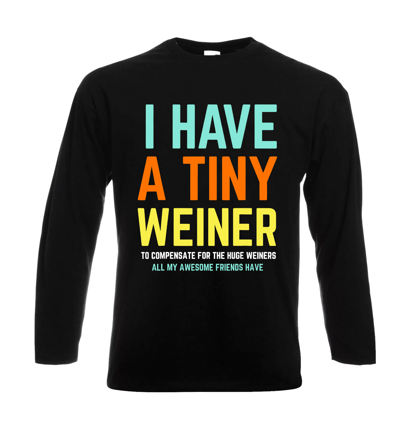I Have A Tiny Weiner | Men's Long Sleeve