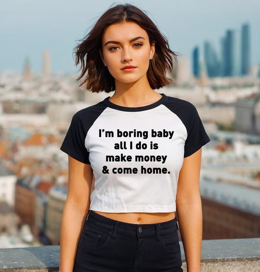 I'M BORING BABY ALL I DO | LADIES RAGLAN CROP TOP