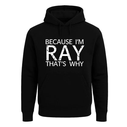Because I'm Ray That's | Hoody For Men's Because I'm Ray That's | Hoody For Men's