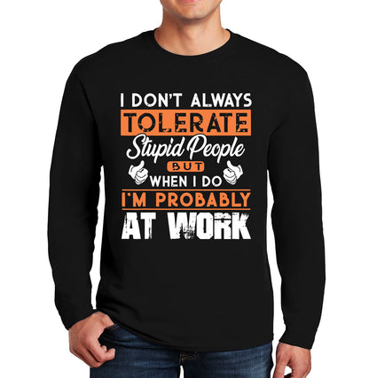 I Don't Always Tolerate | Men's Long Sleeve