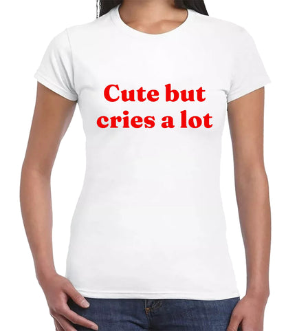 Cute But Cries A Lot | LADIES T-SHIRT