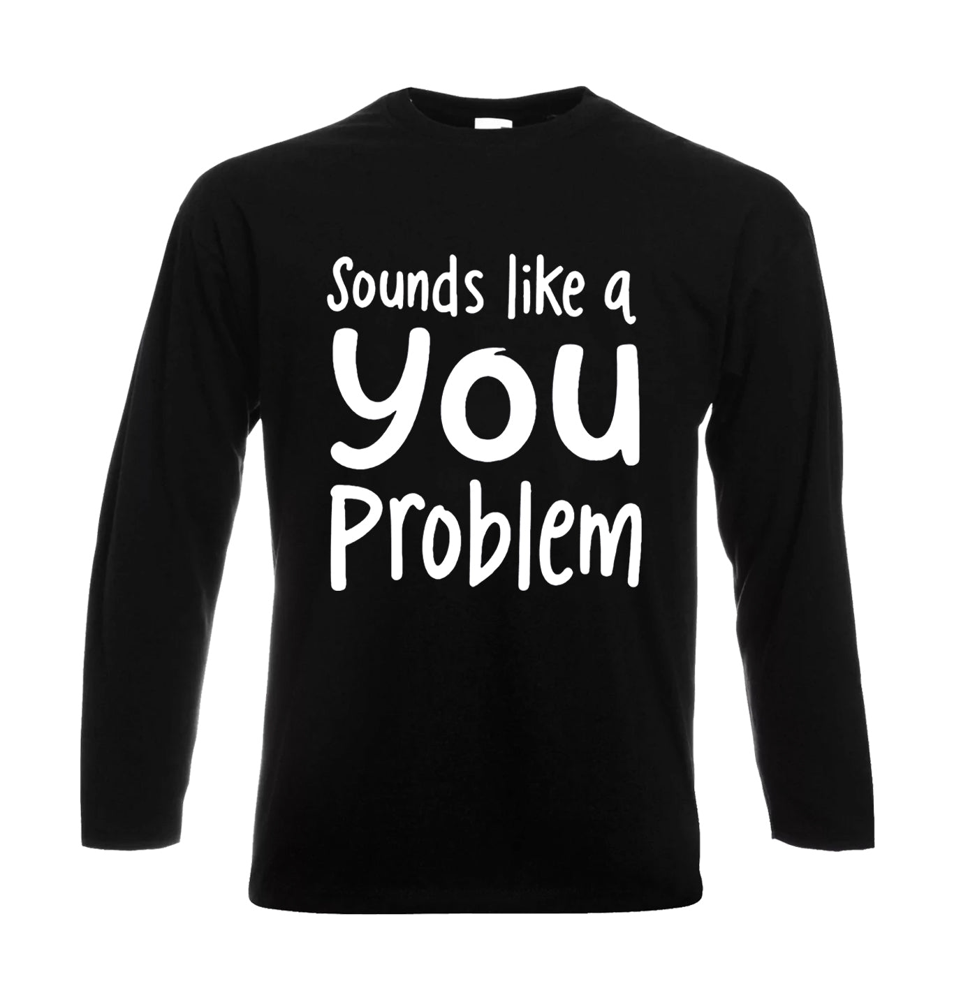 Sounds Like A You Problem | Men's Long Sleeve