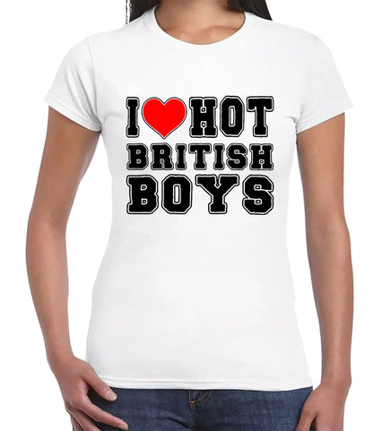 I Love Hot British Boy | LADIES T-SHIRT