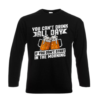 You Can't Drink All Day | Men's Long Sleeve You Can't Drink All Day | Men's Long Sleeve