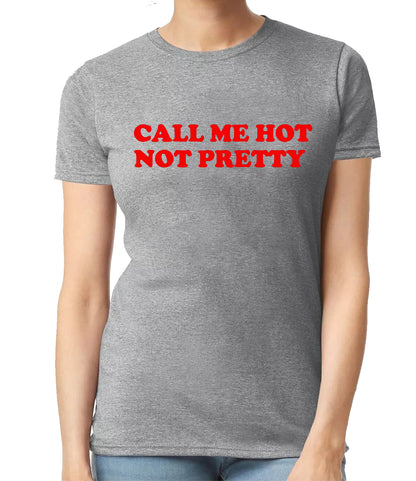 Call Me Hot Not Pretty | LADIES T-SHIRT