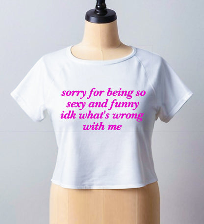 SORRY FOR BEING SO SEXY| CROP TOP FOR LADIES