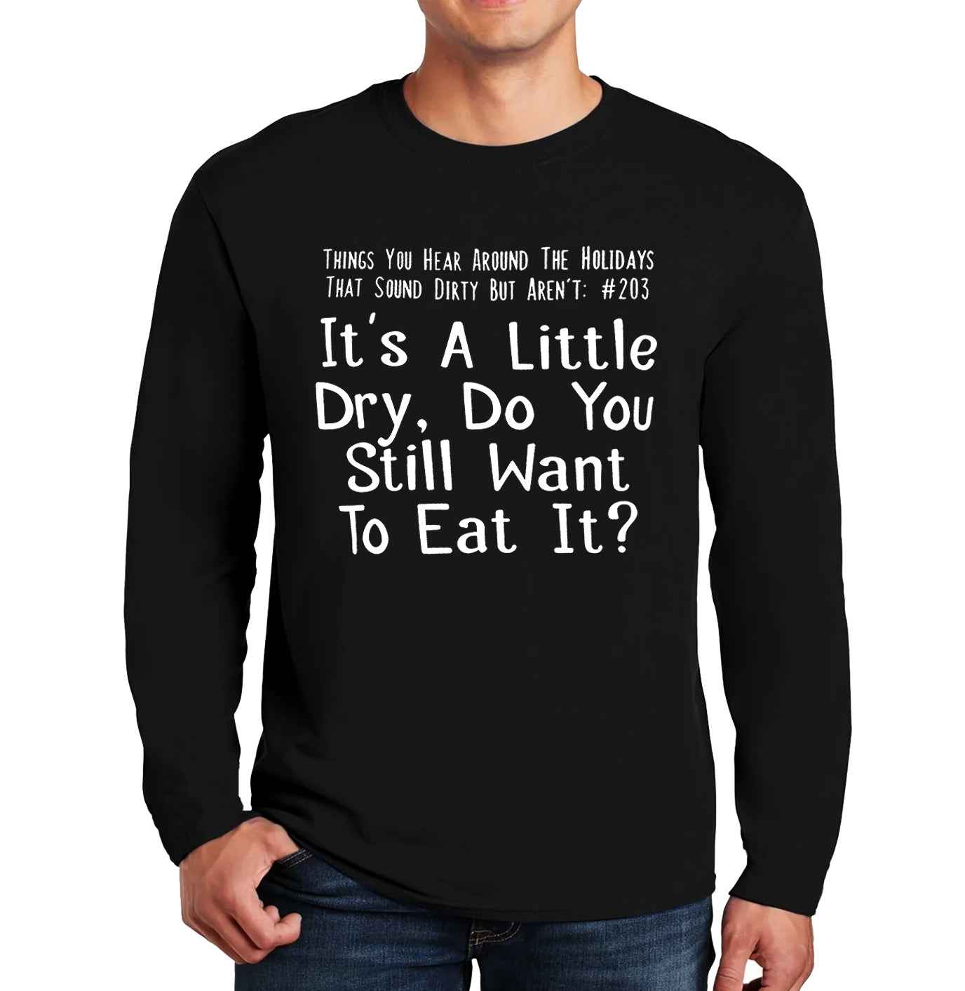 It's A Little Dry Do You | Men's Long Sleeve It's A Little Dry Do You | Men's Long Sleeve