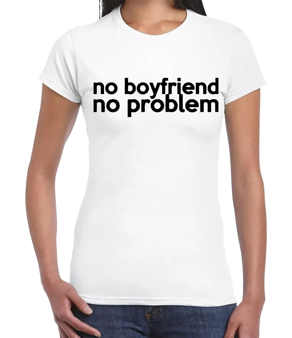 NO BOYFRIEND NO PROBLEM | LADIES T-SHIRT WHITE T-SHIRT BLACK PRINT NO BOYFRIEND NO PROBLEM | LADIES T-SHIRT