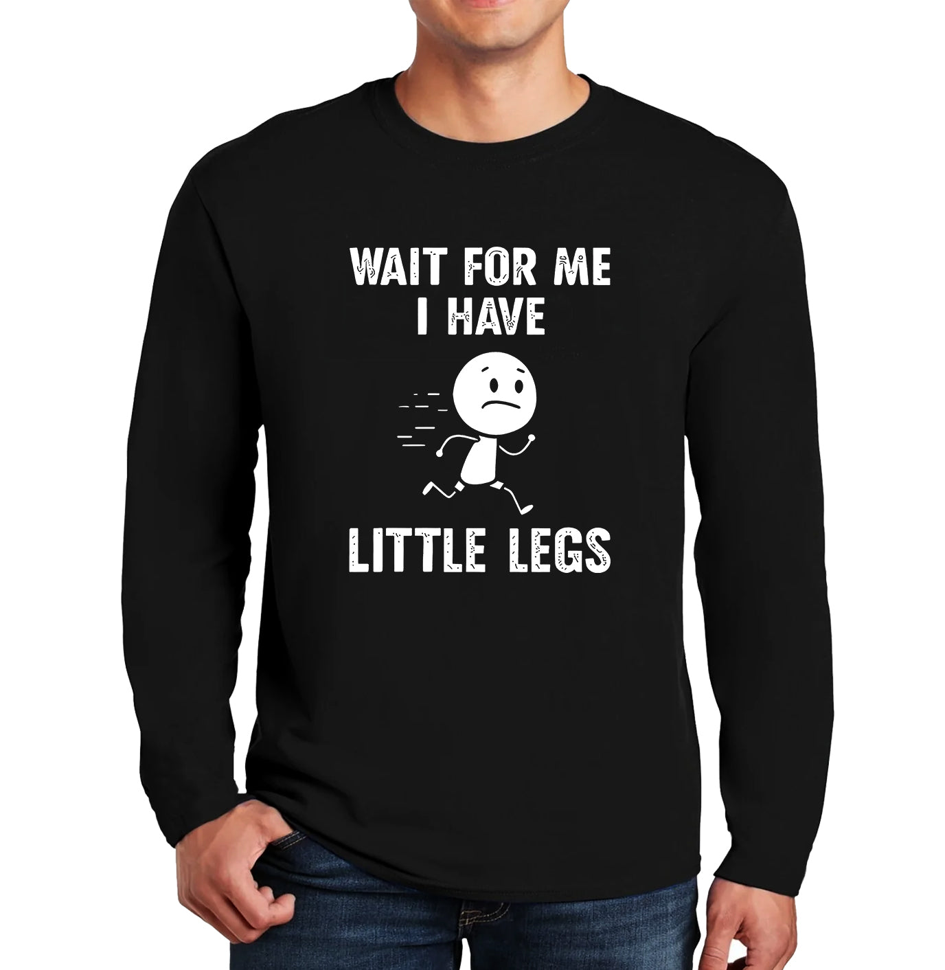 Wait For Me I Have Legs | Men's Long Sleeve Wait For Me I Have Legs | Men's Long Sleeve
