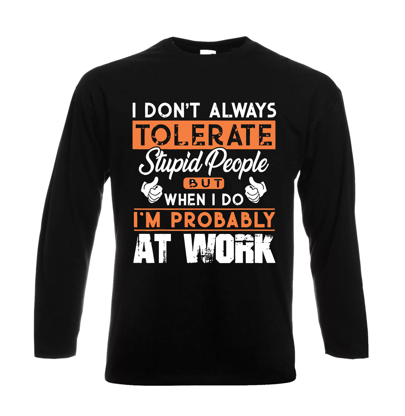 I Don't Always Tolerate | Men's Long Sleeve