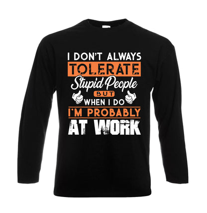 I Don't Always Tolerate | Men's Long Sleeve