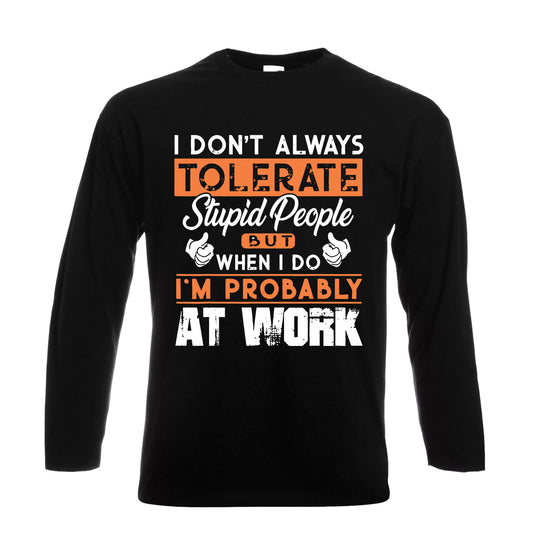 I Don't Always Tolerate | Men's Long Sleeve