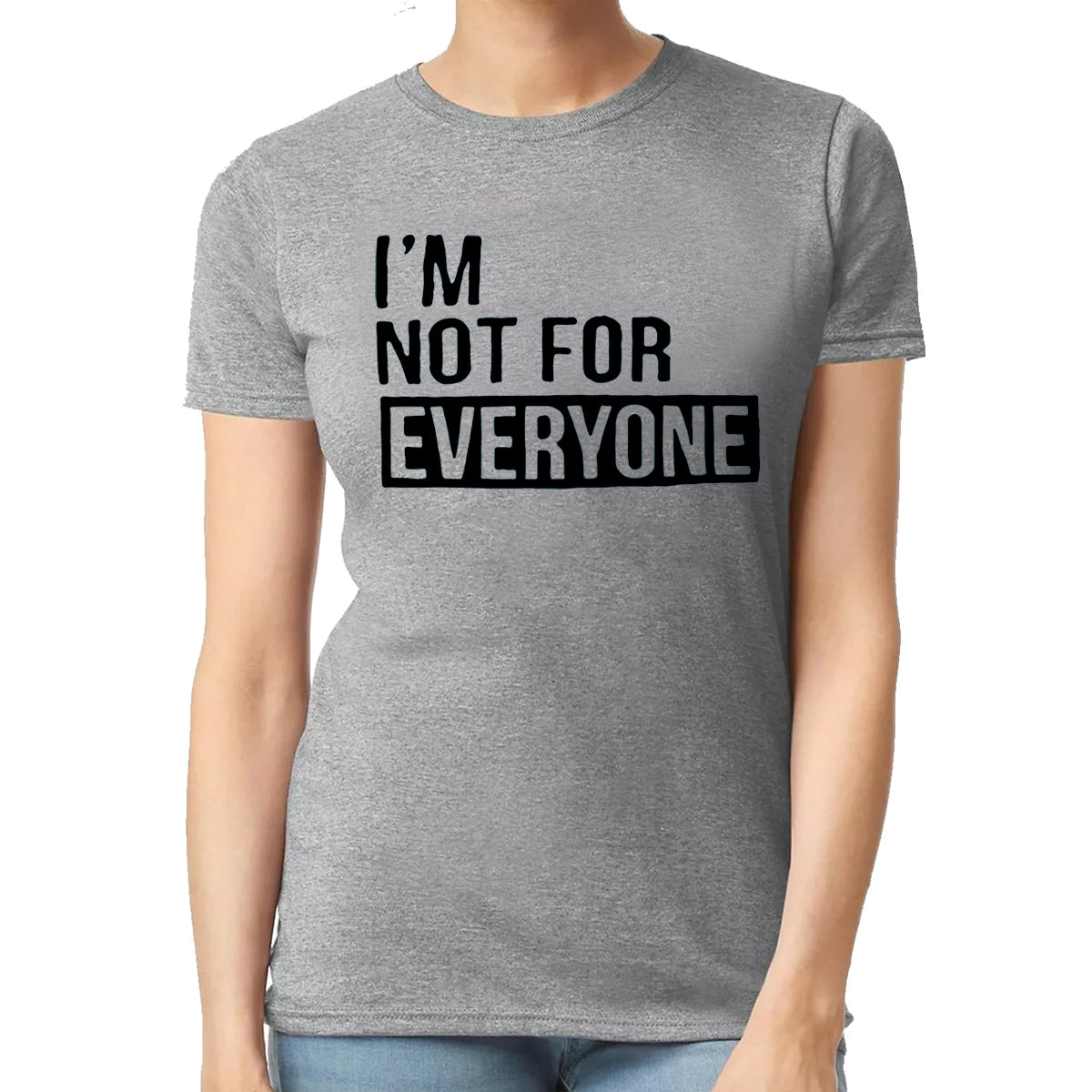 I'M NOT FOR EVERYONE | LADIES T-SHIRT