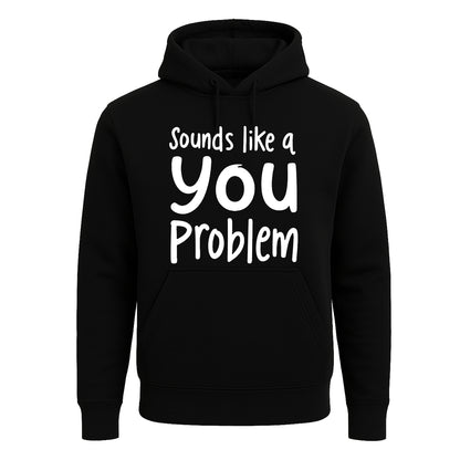 Sounds Like A You Problem | Hoody For Men's