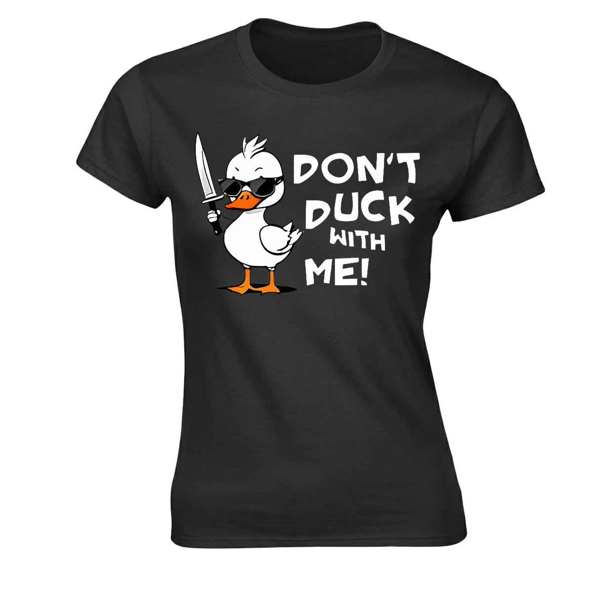 Don't Duck With Me | LADIES T-SHIRT