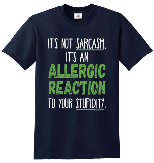 Funny Allergic Reaction T-Shirt - It's An Allergic Reaction Not Sarcasm Navy Tee Funny Allergic Reaction T-Shirt - It's An Allergic Reaction Not Sarcasm Navy Tee