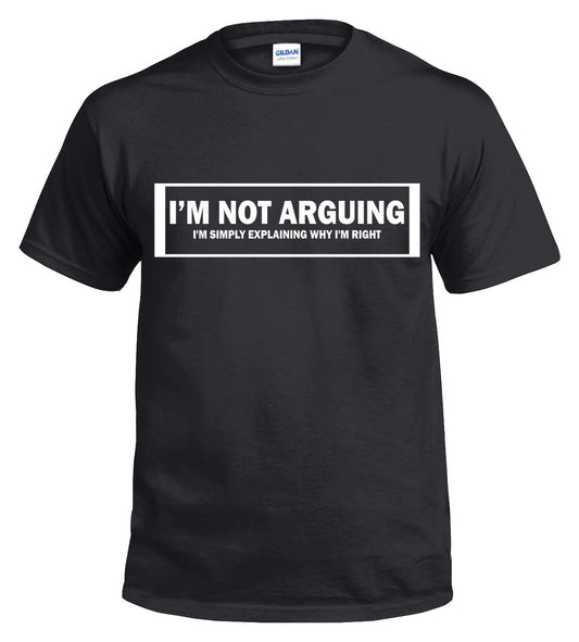 Not Arguing T-Shirt - I'm Not Arguing Black Tee Not Arguing T-Shirt - I'm Not Arguing Black Tee