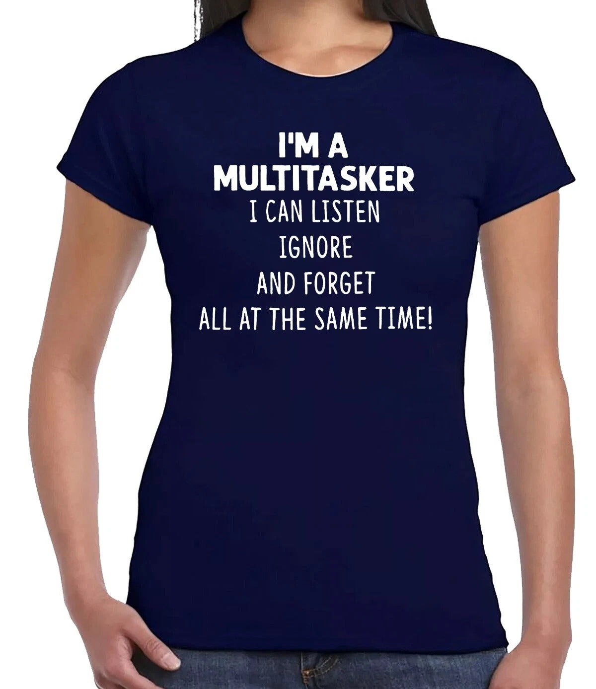 I'M A MULTITASKER I CAN LISTEN| LADIES T-SHIRT NAVY T-SHIRT WHITE PRINT I'M A MULTITASKER I CAN LISTEN| LADIES T-SHIRT