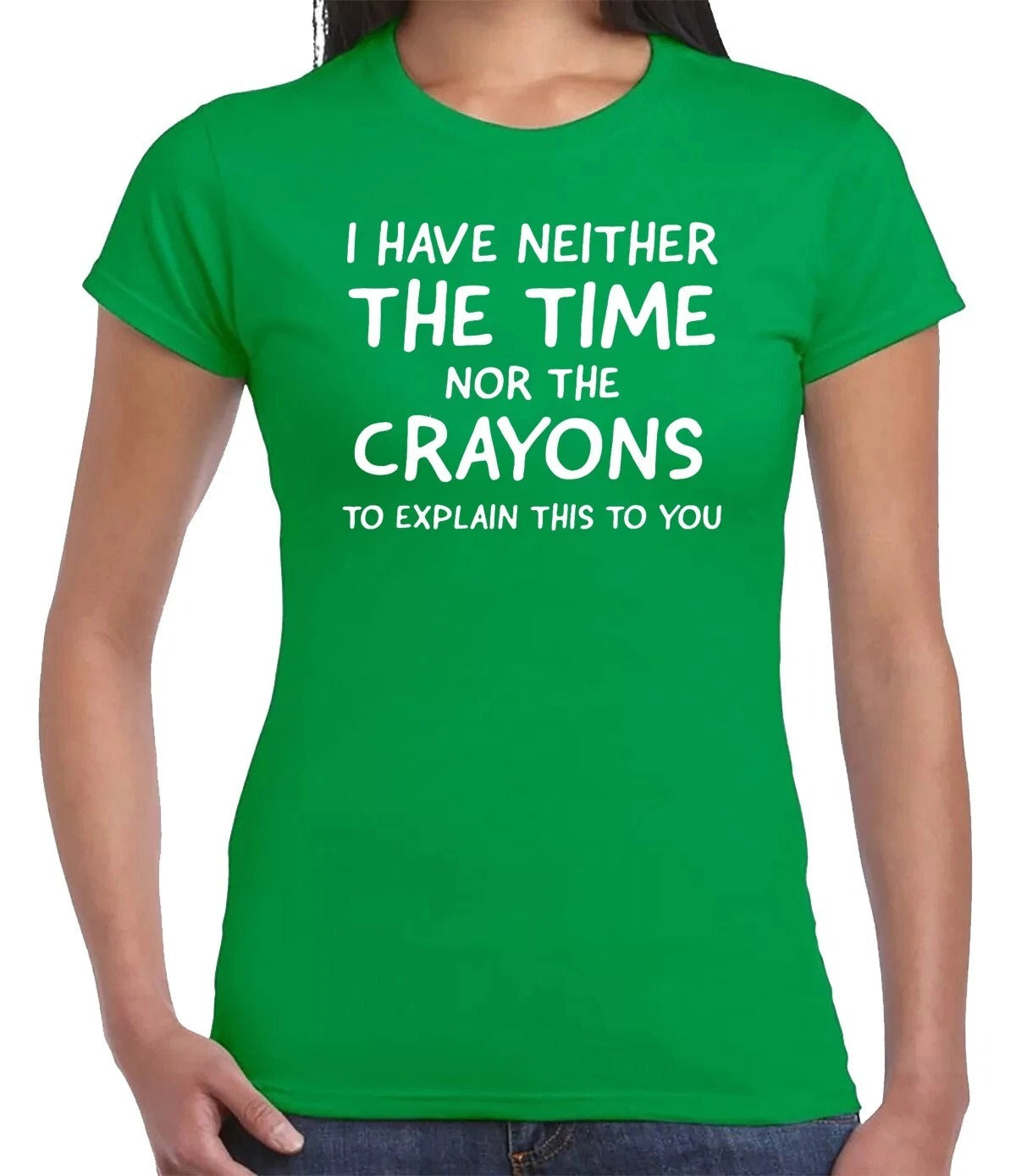 I HAVE NEITHER THE TIME CASUAL| LADIES T-SHIRT IRISH GREEN T-SHIRT WHITE PRINT I HAVE NEITHER THE TIME CASUAL| LADIES T-SHIRT