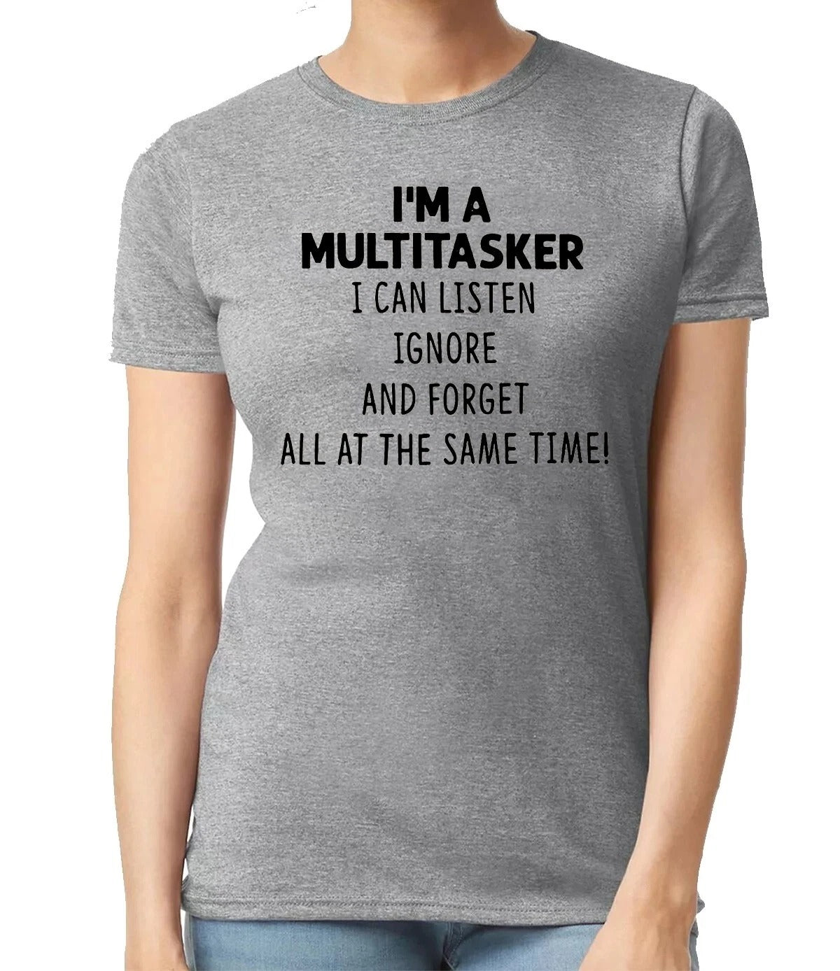 I'M A MULTITASKER I CAN LISTEN| LADIES T-SHIRT SPORT GRAY T-SHIRT BLACK PRINT I'M A MULTITASKER I CAN LISTEN| LADIES T-SHIRT
