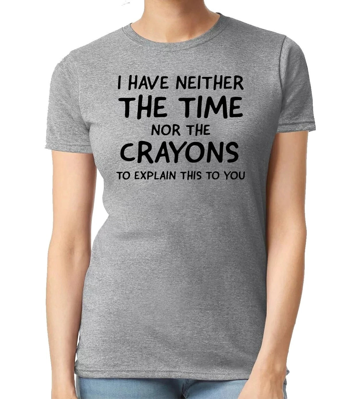 I HAVE NEITHER THE TIME CASUAL| LADIES T-SHIRT SPORT GRAY T-SHIRT BLACK PRINT I HAVE NEITHER THE TIME CASUAL| LADIES T-SHIRT