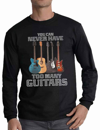 You Never Have Too Many Guitars Guitar Lovers T-Shirt Long Sleeve for Rock Metal Fans You Never Have Too Many Guitars Guitar Lovers T-Shirt Long Sleeve for Rock Metal Fans