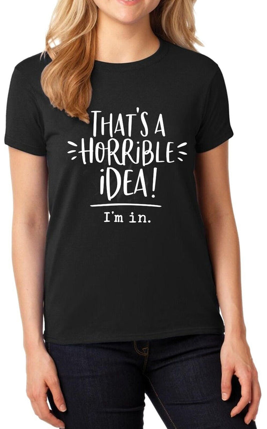 That's A Horrible Idea | LADIES T-SHIRT