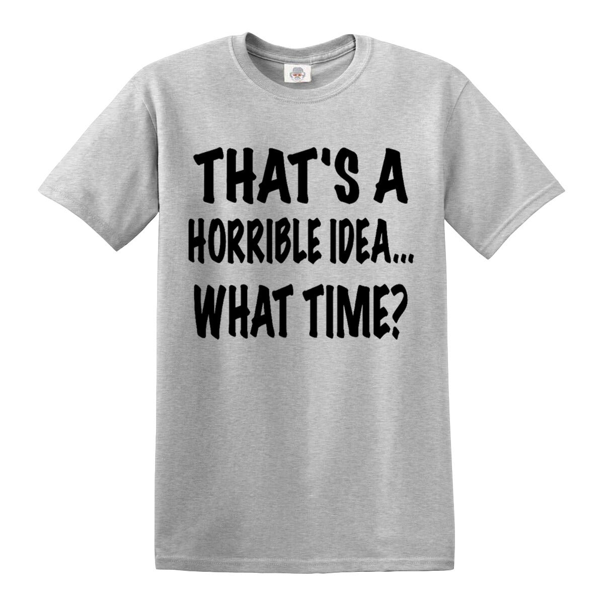 Thats A Horrible Idea | MEN'S T-SHIRT