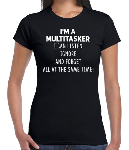 I'M A MULTITASKER I CAN LISTEN| LADIES T-SHIRT BLACK T-SHIRT WHITE PRINT I'M A MULTITASKER I CAN LISTEN| LADIES T-SHIRT