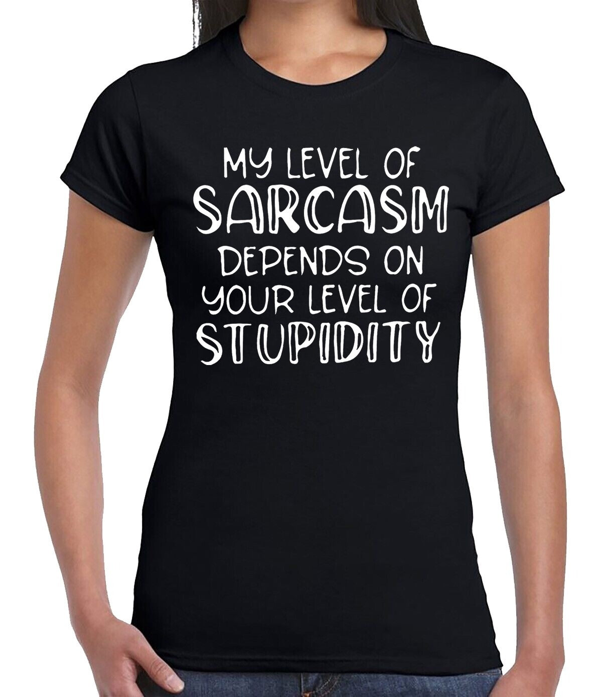 MY LEVEL OF SARCAM DEPENDS| LADIES T-SHIRT BLACK T-SHIRT WHITE PRINT MY LEVEL OF SARCAM DEPENDS| LADIES T-SHIRT