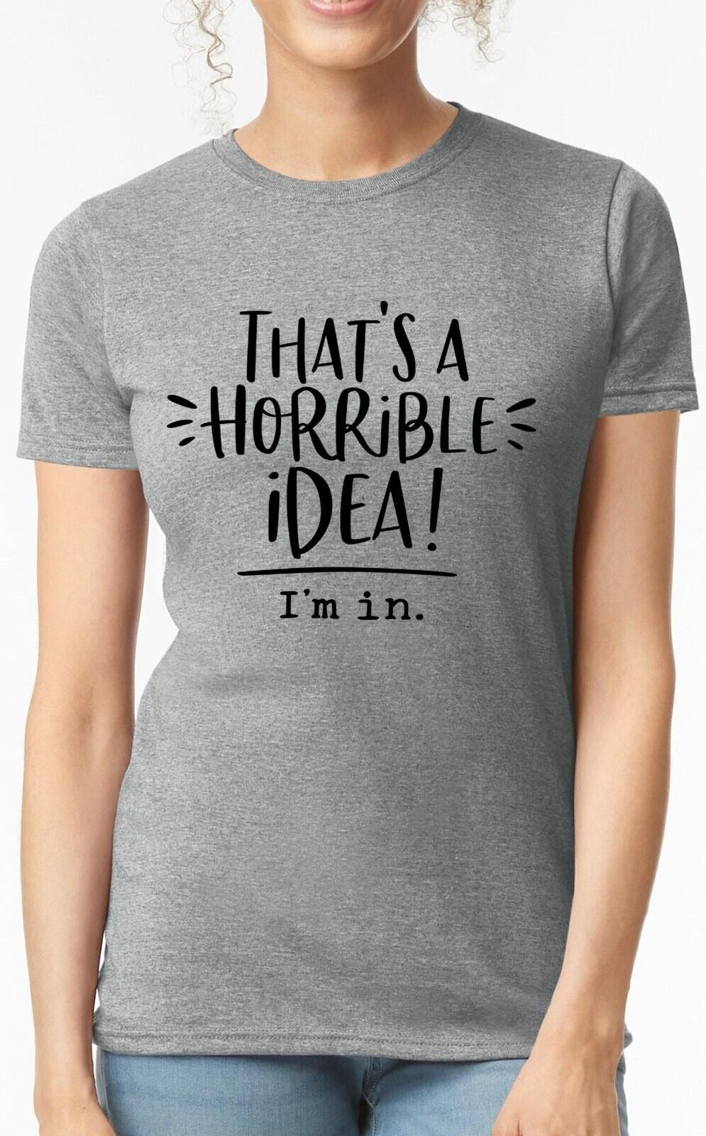 That's A Horrible Idea | LADIES T-SHIRT