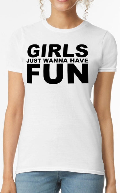 Girls Just Wanna HAVE FUN | LADIES T-SHIRT