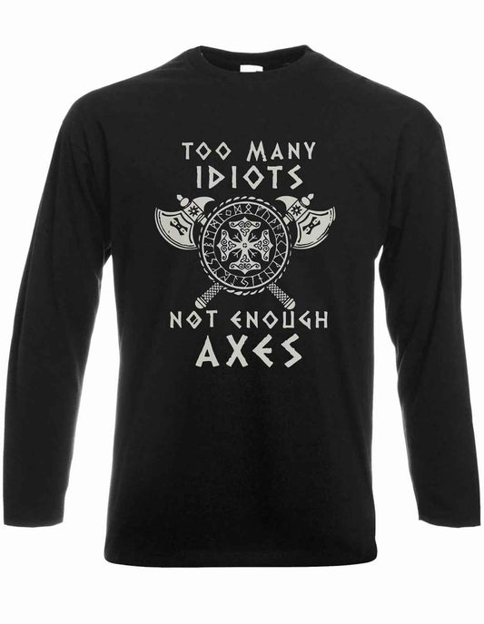 Too Many Idiots Not Enough Axes Vikings Long Sleeve T-Shirt Valhalla Warrior Too Many Idiots Not Enough Axes Vikings Long Sleeve T-Shirt Valhalla Warrior